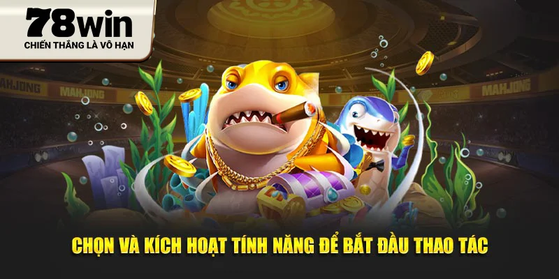 Chọn và kích hoạt tính năng để bắt đầu thao tác