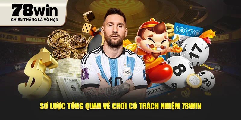 Sơ lược tổng quan về chơi có trách nhiệm 78WIN